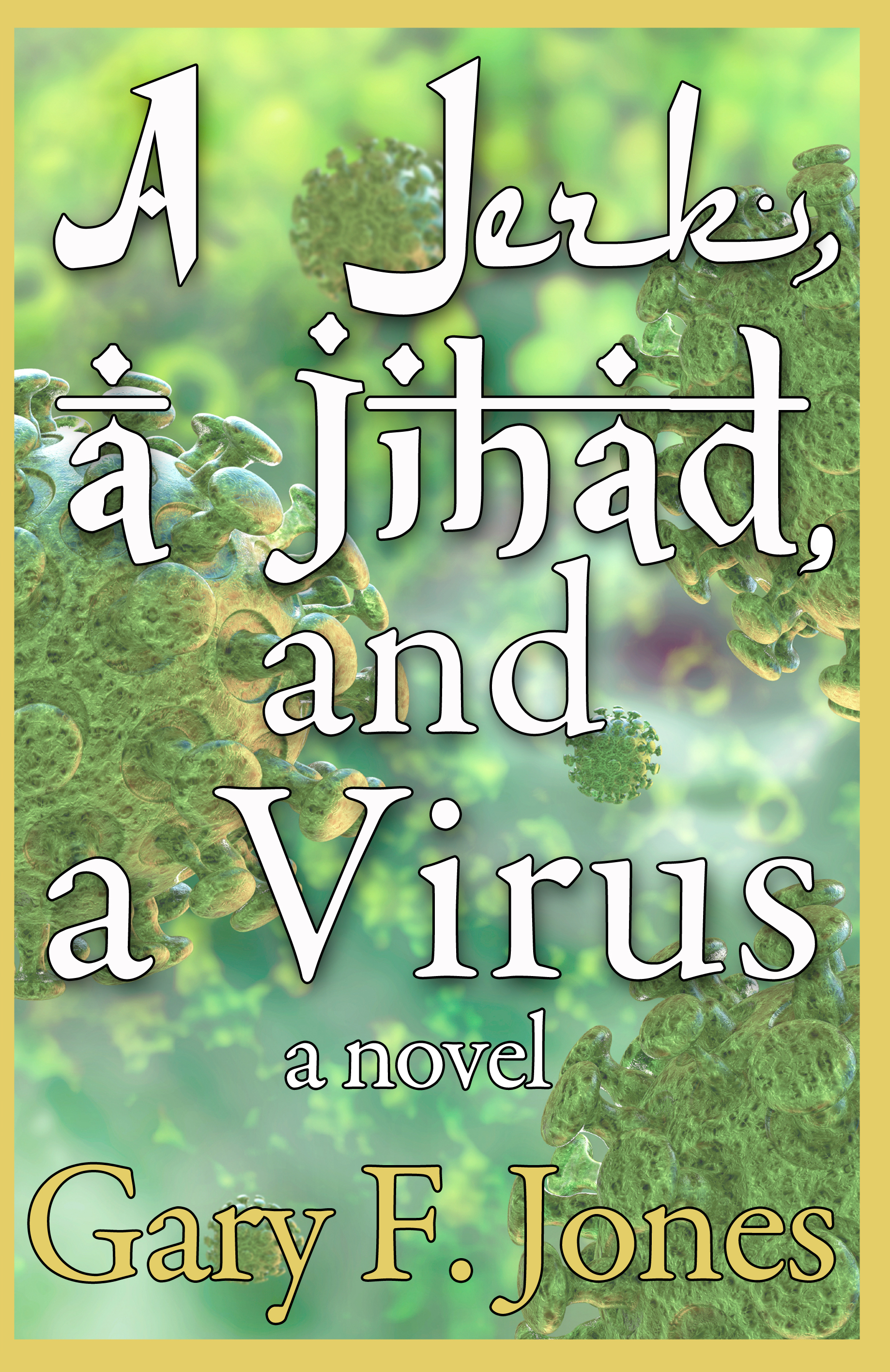A Jerk A Jihad And A Virus Gary F Jones Bqb Publishing